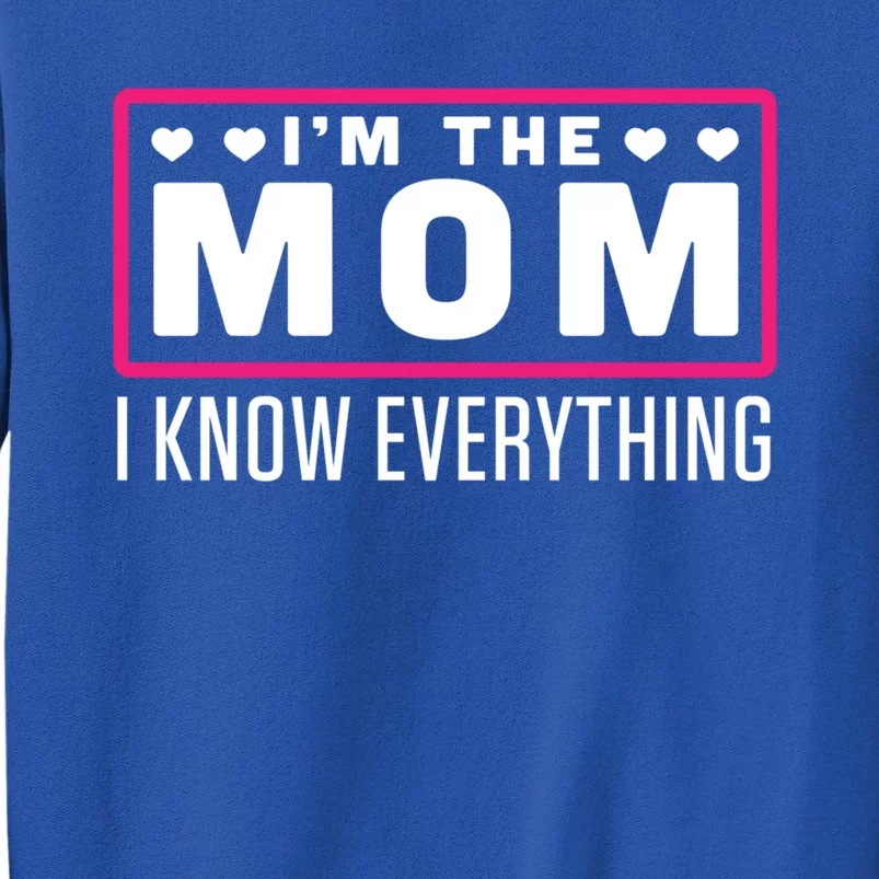 Im The Mom I Know Everything Positive Saying With Heart Art Gift Tall Sweatshirt