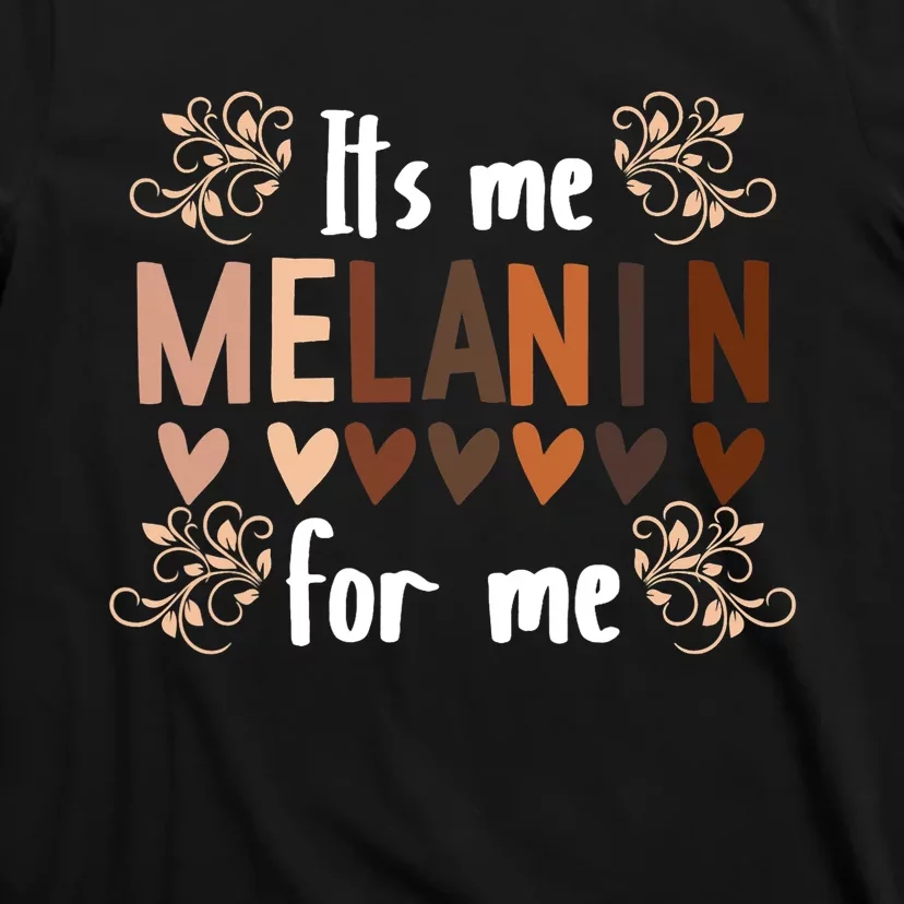 Its The Melanin For Me Black History Month BLM Pan African T-Shirt