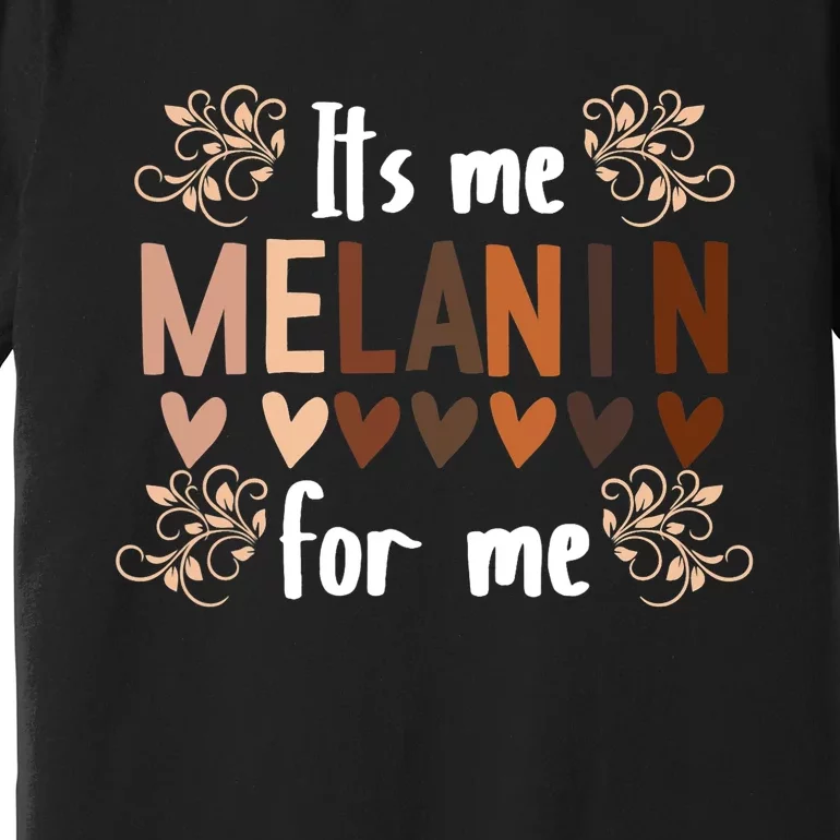 Its The Melanin For Me Black History Month BLM Pan African Premium T-Shirt