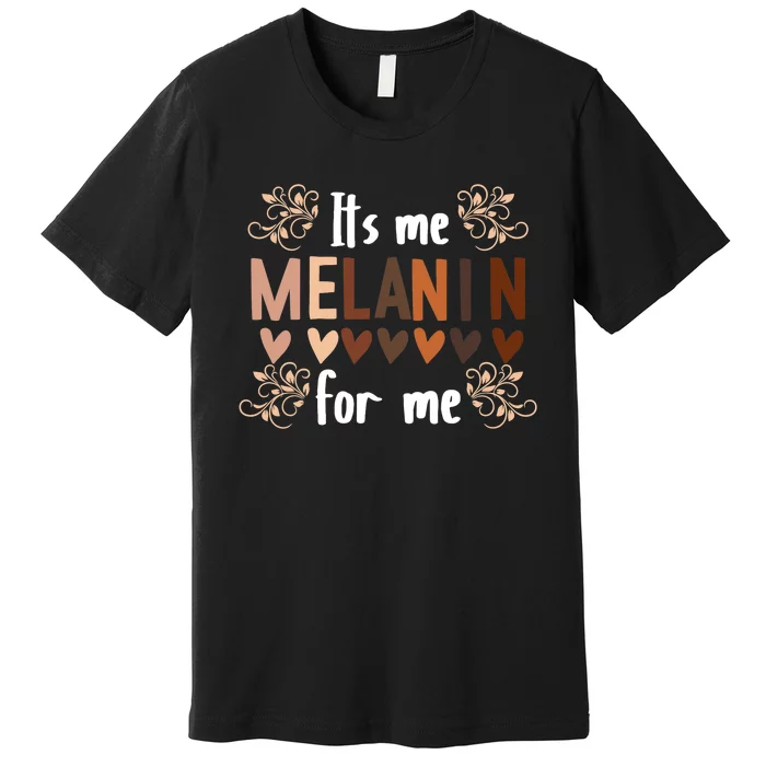 Its The Melanin For Me Black History Month BLM Pan African Premium T-Shirt