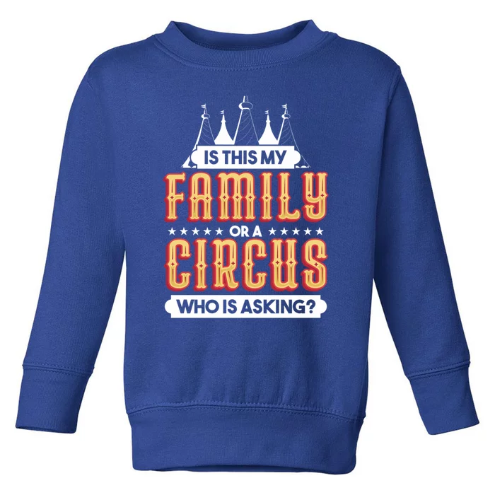 Is This My Family Or A Circus Who Is Asking Circus Gift Funny Gift Toddler Sweatshirt