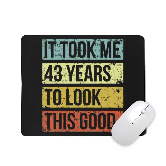 It Took Me 43 Years To Look This Good 43rd Birthday Mousepad