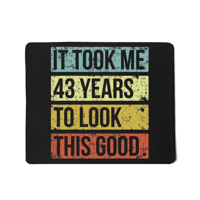 It Took Me 43 Years To Look This Good 43rd Birthday Mousepad