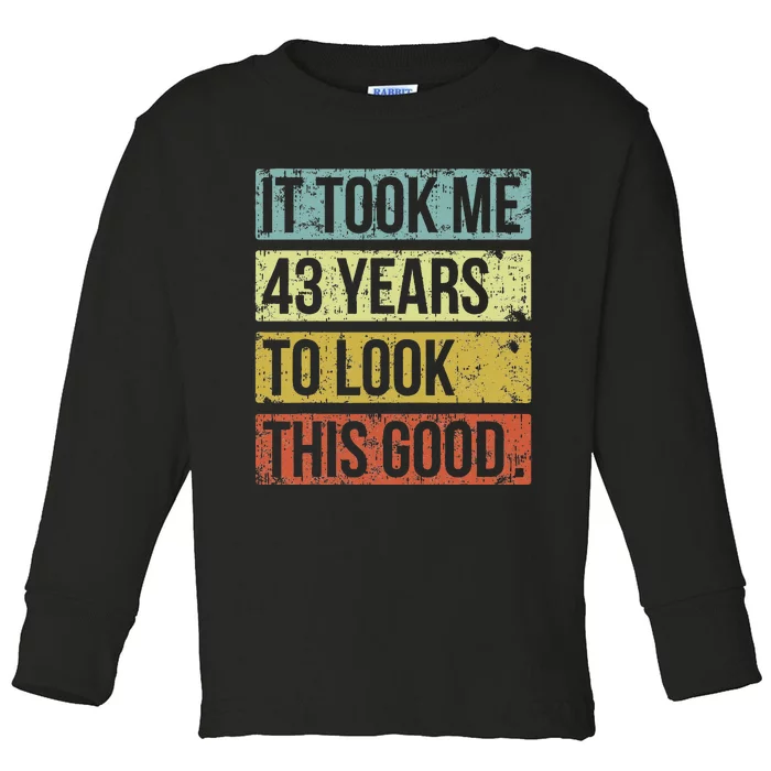 It Took Me 43 Years To Look This Good 43rd Birthday Toddler Long Sleeve Shirt