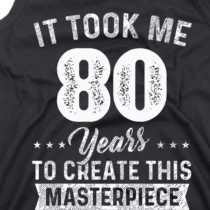 It Took Me 80 Years Masterpiece 80th Birthday 80 Years Old Tank Top