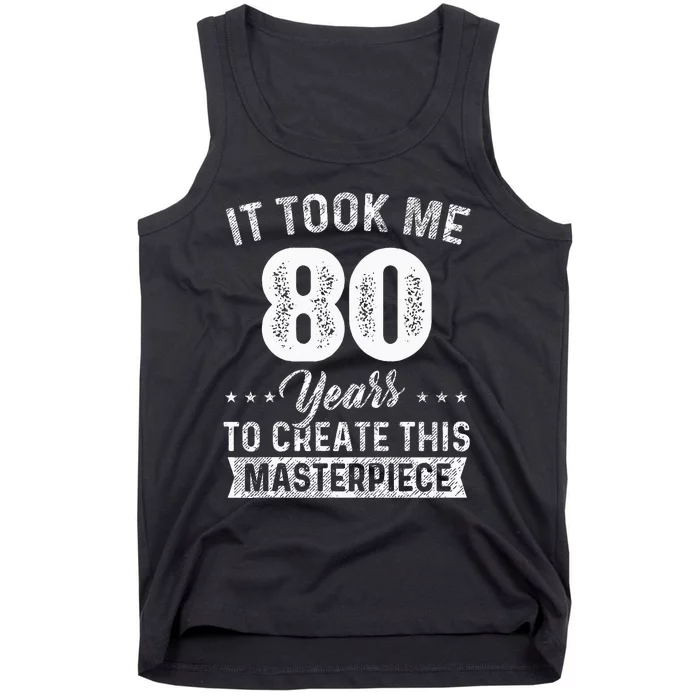 It Took Me 80 Years Masterpiece 80th Birthday 80 Years Old Tank Top