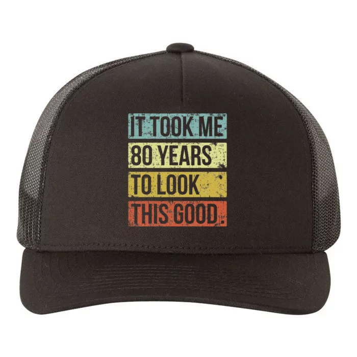 It Took Me 80 Years To Look This Good 80th Birthday Yupoong Adult 5-Panel Trucker Hat