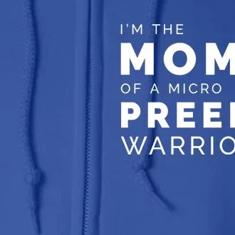 I'm The Mom Of A Micro Preemie Warrior Gift Full Zip Hoodie