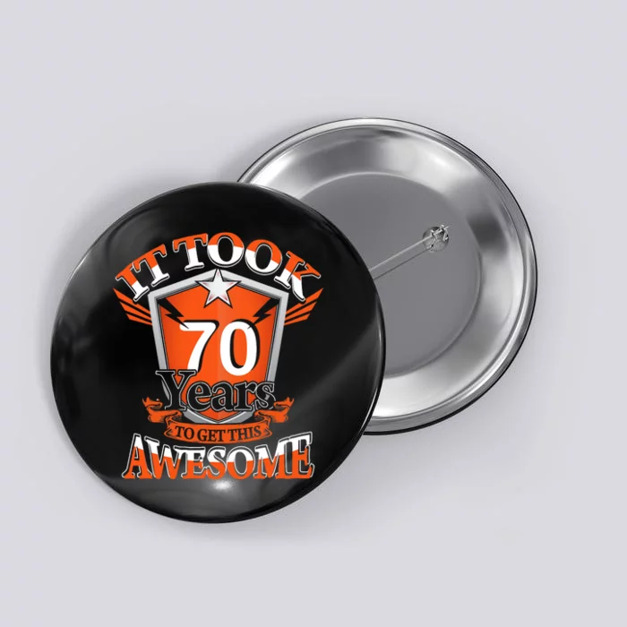 It Took Me 70 Years To Get This Awesome 70 Birthday Gift Button