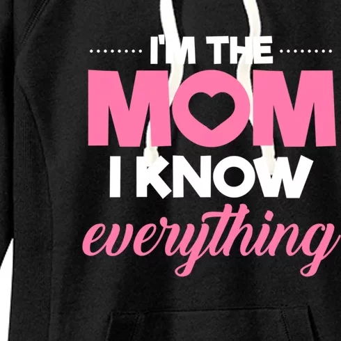 Im The Mom I Know Everything Funniest Graphic Design Gift Women's Fleece Hoodie