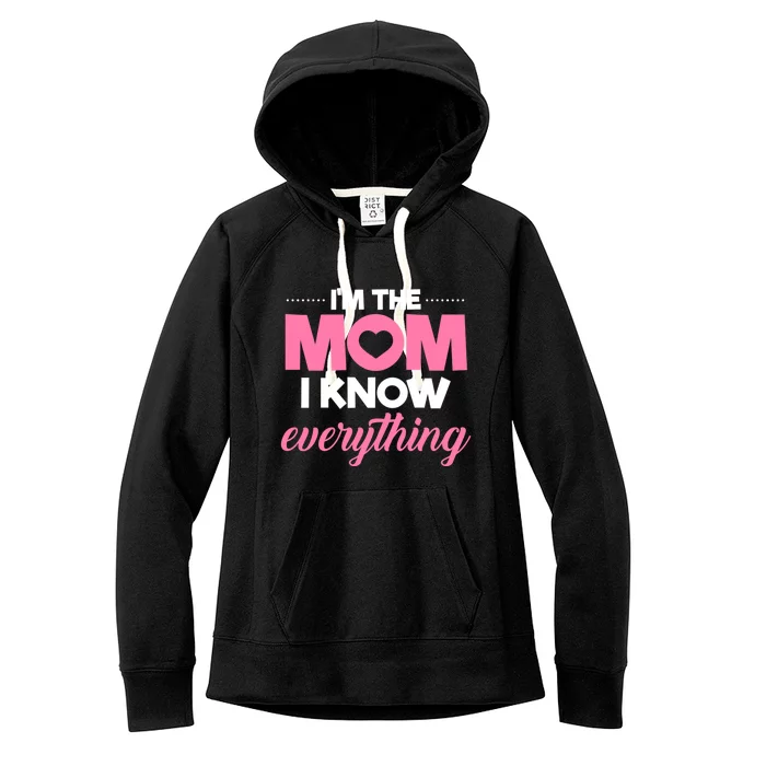 Im The Mom I Know Everything Funniest Graphic Design Gift Women's Fleece Hoodie