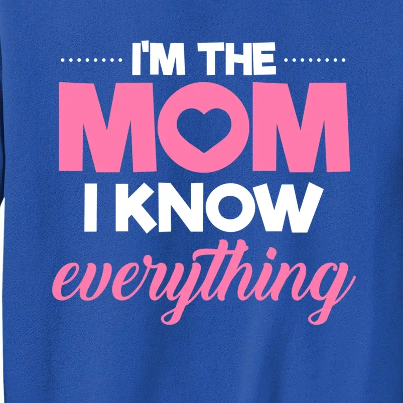 Im The Mom I Know Everything Funniest Graphic Design Gift Tall Sweatshirt