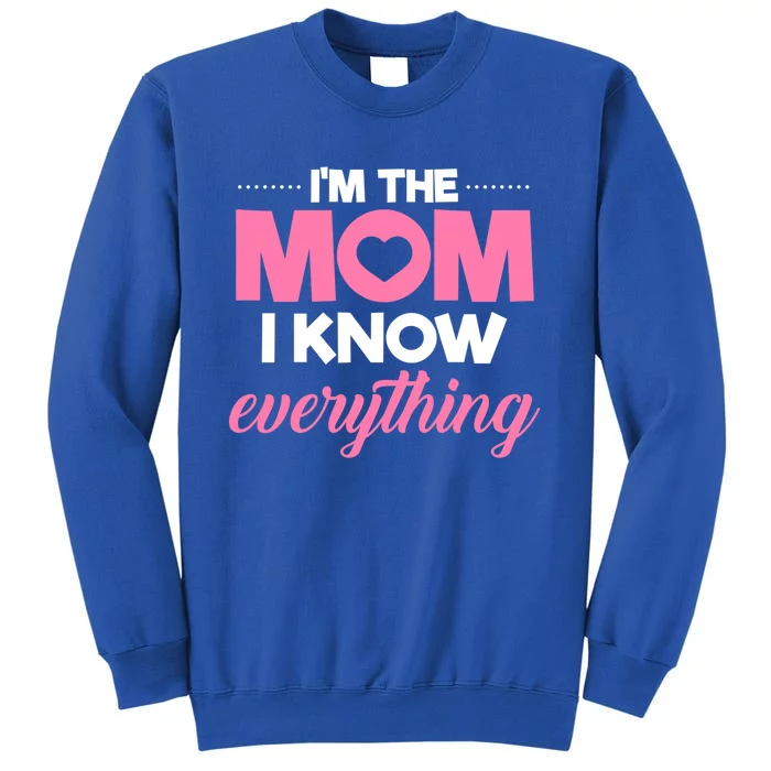 Im The Mom I Know Everything Funniest Graphic Design Gift Tall Sweatshirt