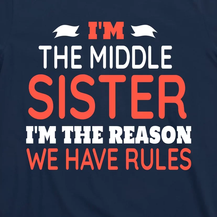 IM The Middle Sister IM The Reason We Have Rules T-Shirt