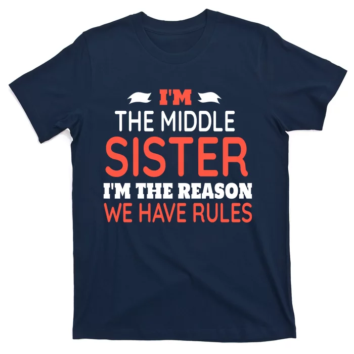 IM The Middle Sister IM The Reason We Have Rules T-Shirt