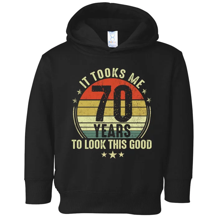 It Took Me 70 Years To Look This Good 70th Birthday Retirement Gifts For Him Her Toddler Hoodie