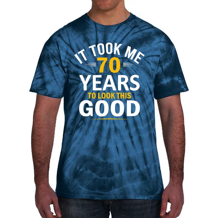 It Took Me 70 Years To Look This Good Funny 70 Year Old Tie-Dye T-Shirt