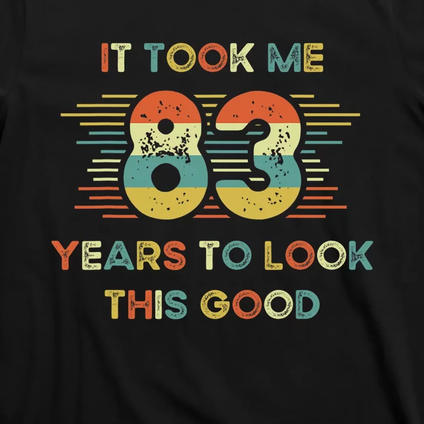 It Took Me 83 Years To Look This Good 83rd Birthday Retro T-Shirt