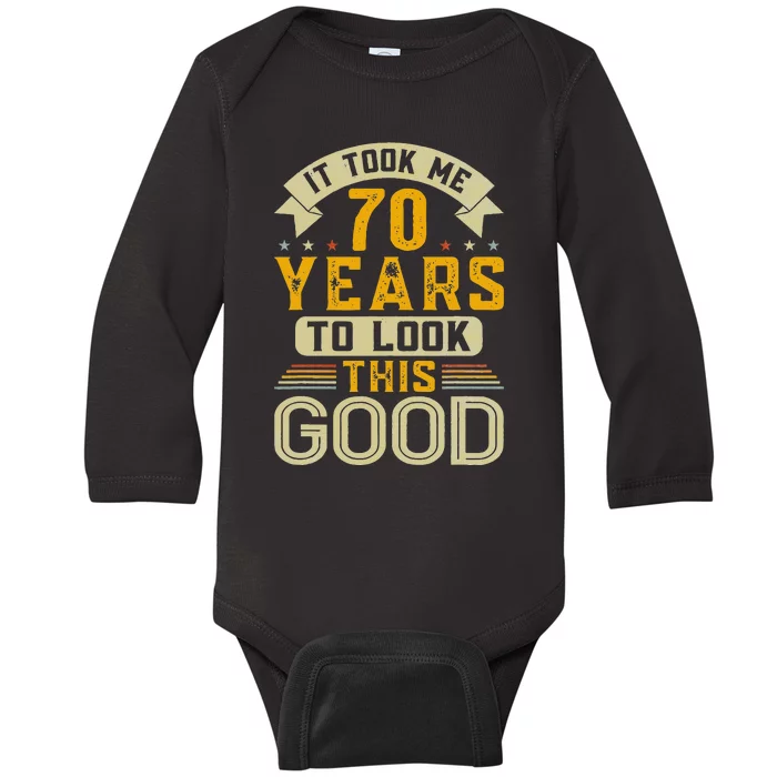 It Took Me 70 Years To Look This Good Funny 70th Birthday Baby Long Sleeve Bodysuit