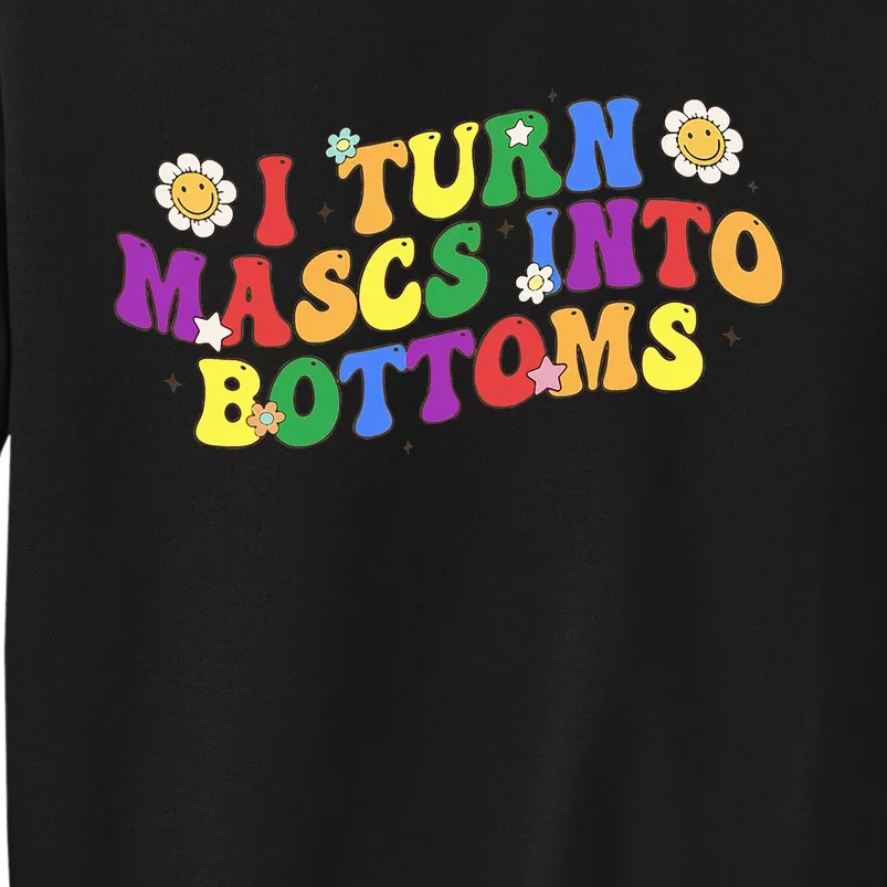 I Turn Masks Into Bottoms Sweatshirt