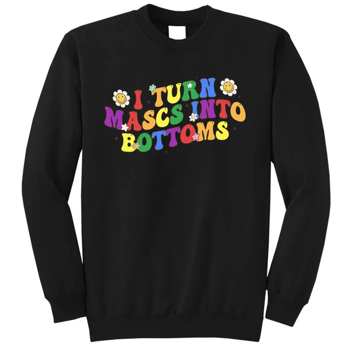 I Turn Masks Into Bottoms Tall Sweatshirt