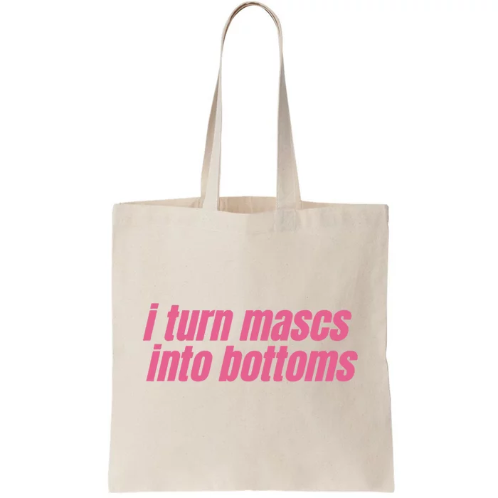 I Turn Mascs Into Bottoms Lesbian Bisexual Pride LGBTQ Tote Bag