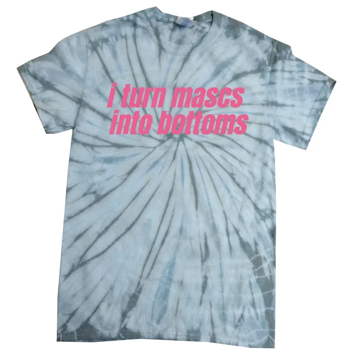 I Turn Mascs Into Bottoms Lesbian Bisexual Pride LGBTQ Tie-Dye T-Shirt