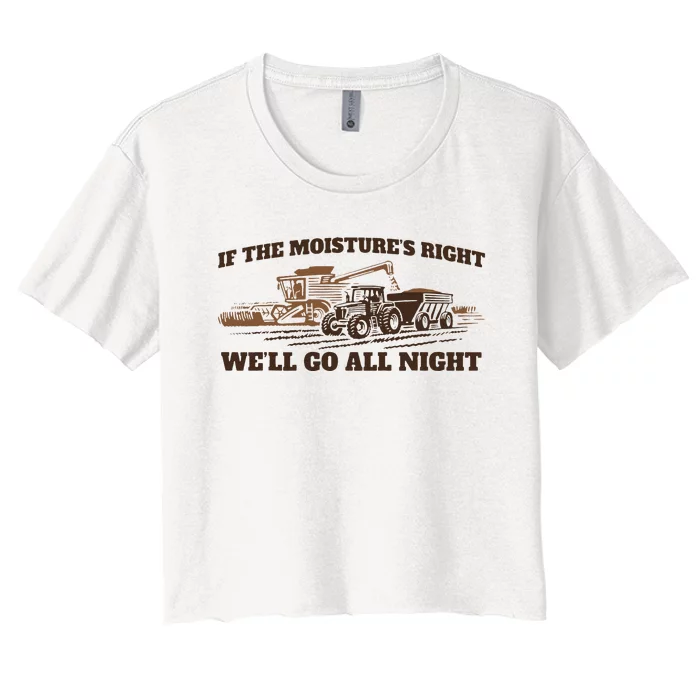 If The Moistures Right WeLl Go All Night Gift Women's Crop Top Tee