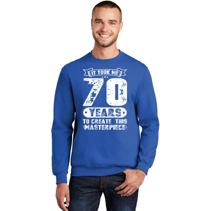 It Took Me 70 Years To Create This Masterpiece Gift Tall Sweatshirt