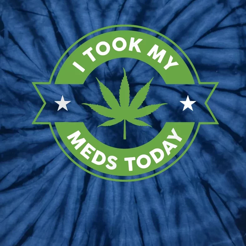 I Took My Meds Today Marijuana Funny Weed Cannabis Sayings Tie-Dye T-Shirt