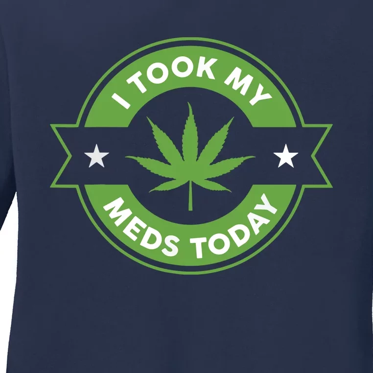 I Took My Meds Today Marijuana Funny Weed Cannabis Sayings Ladies Long Sleeve Shirt