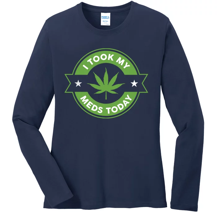 I Took My Meds Today Marijuana Funny Weed Cannabis Sayings Ladies Long Sleeve Shirt