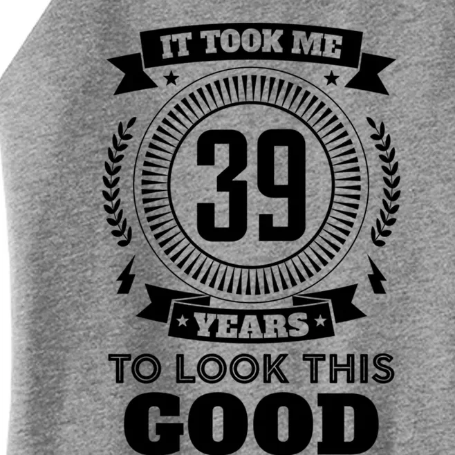 It Took Me 39 Years To Look This Good 39th Birthday Gift Cool Gift Women’s Perfect Tri Rocker Tank