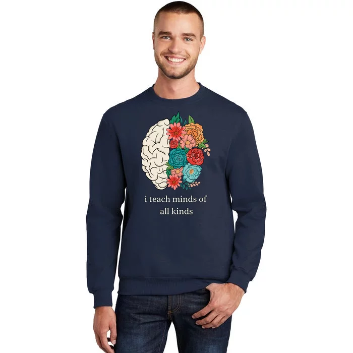 I Teach Minds Of All Kinds Tall Sweatshirt