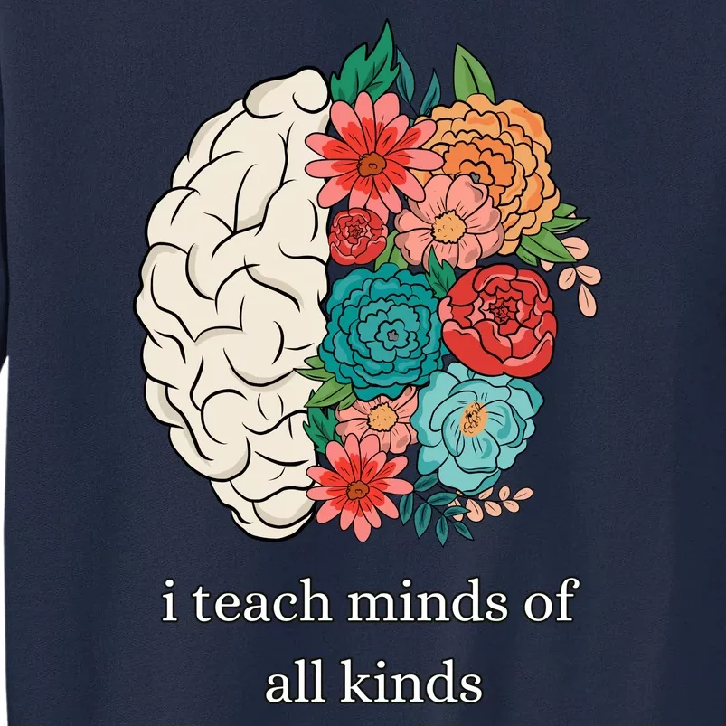 I Teach Minds Of All Kinds Tall Sweatshirt