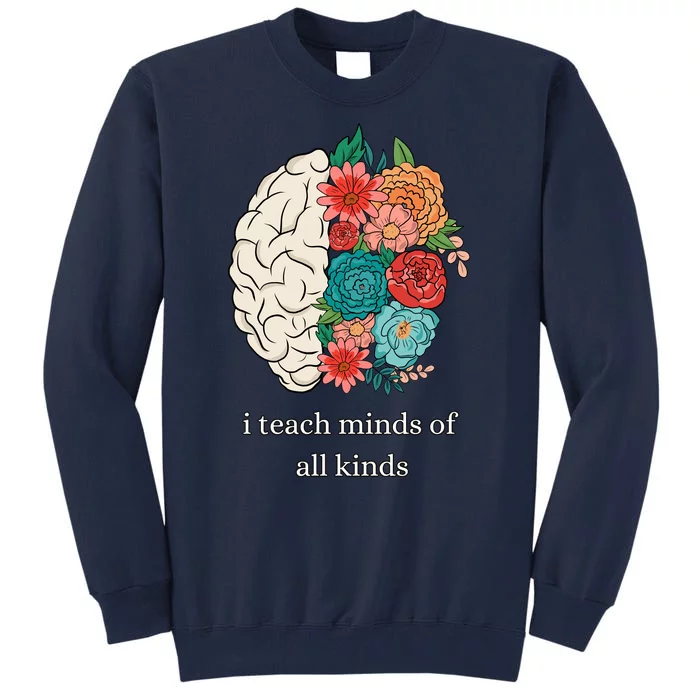 I Teach Minds Of All Kinds Tall Sweatshirt