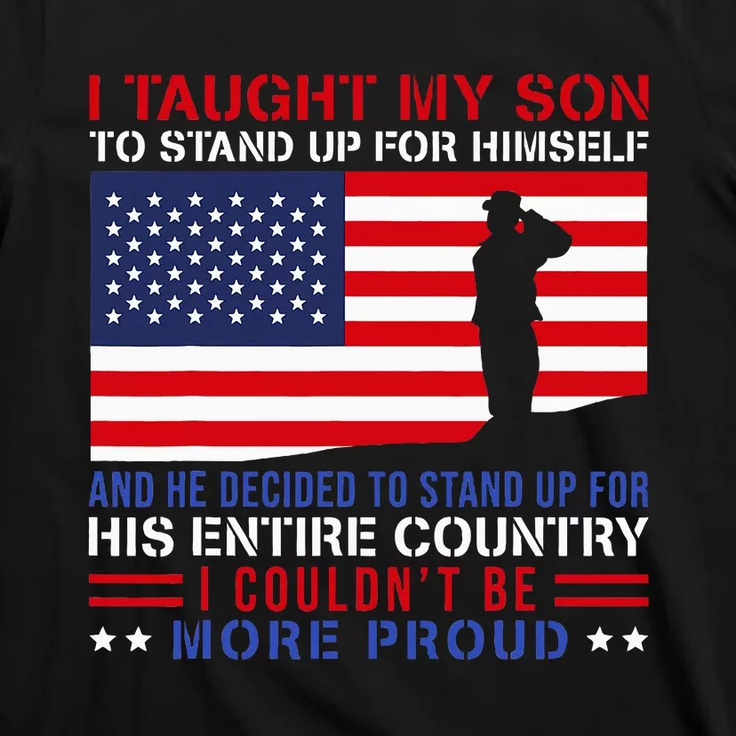 I Taught My Son How To Stand Up Proud Military Mom And Dad T-Shirt