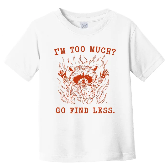 IM Too Much Go Find Less Retro Toddler T-Shirt