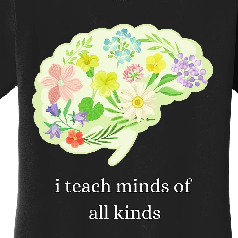 I Teach Minds Of All Kinds Women's T-Shirt