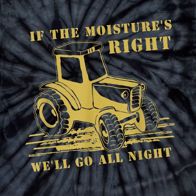 If The Moisture's Right Funny Farmer Tractor Tie-Dye T-Shirt