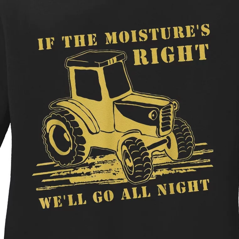 If The Moisture's Right Funny Farmer Tractor Ladies Long Sleeve Shirt