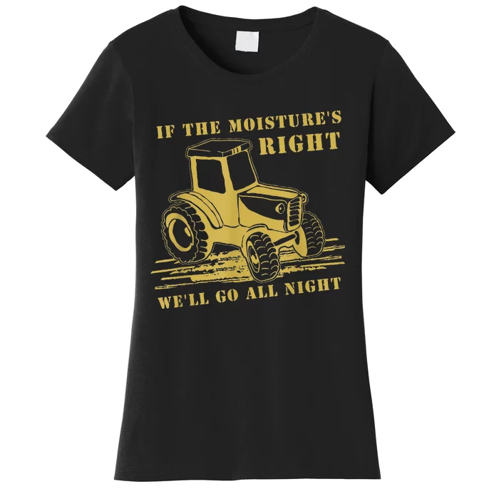 If The Moisture's Right Funny Farmer Tractor Women's T-Shirt