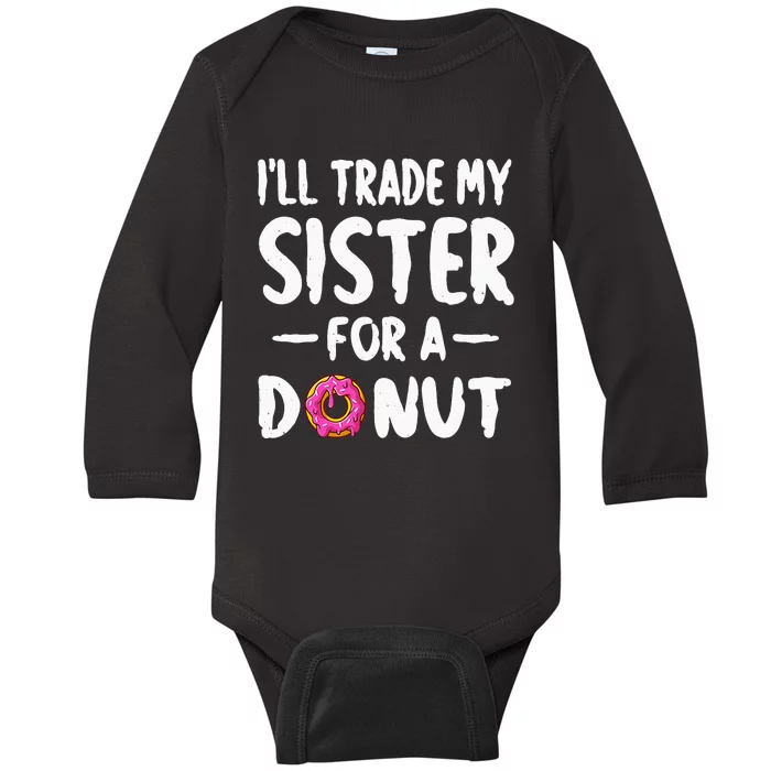 Ill Trade My Sister For A Donu Kids Funny Donut Baby Long Sleeve Bodysuit