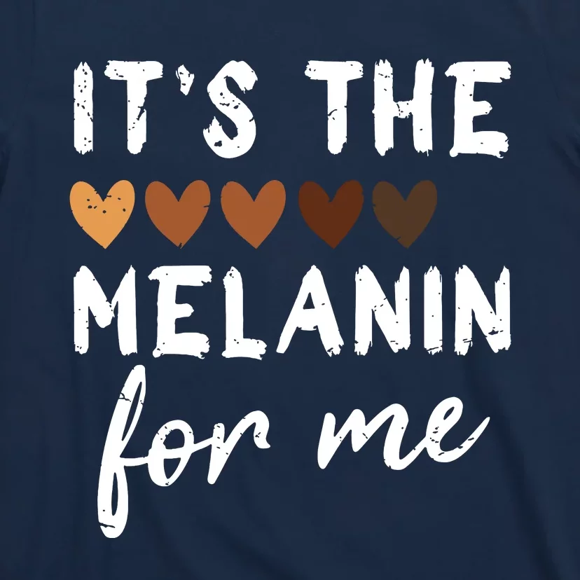 Its The Melanin For Me Melanated Black History Month T-Shirt