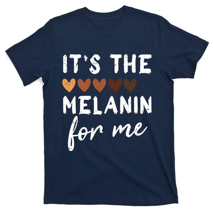 Its The Melanin For Me Melanated Black History Month T-Shirt