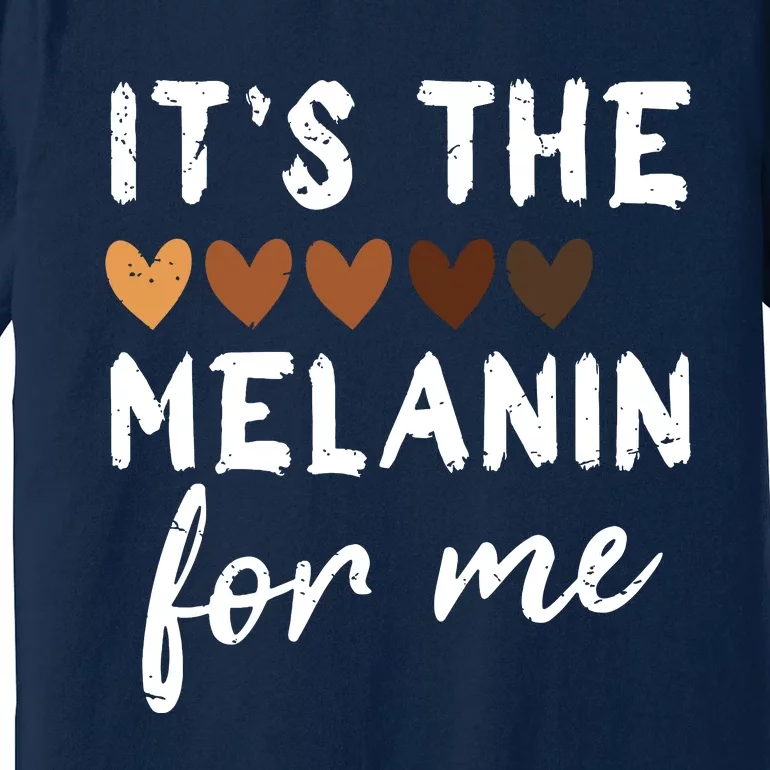 Its The Melanin For Me Melanated Black History Month Premium T-Shirt