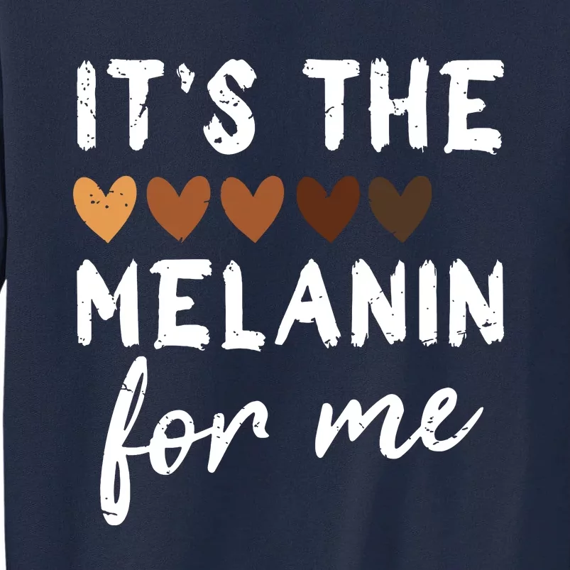 Its The Melanin For Me Melanated Black History Month Tall Sweatshirt