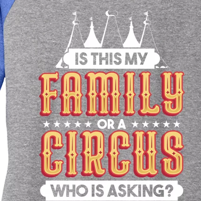 Is This My Family Or A Circus Who Is Asking Circus Gift Women's Tri-Blend 3/4-Sleeve Raglan Shirt