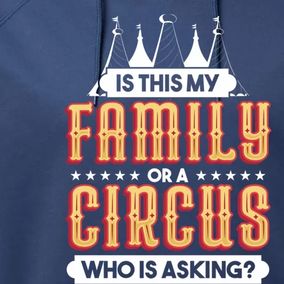 Is This My Family Or A Circus Who Is Asking Circus Gift Performance Fleece Hoodie