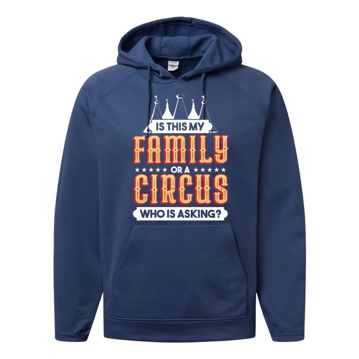 Is This My Family Or A Circus Who Is Asking Circus Gift Performance Fleece Hoodie